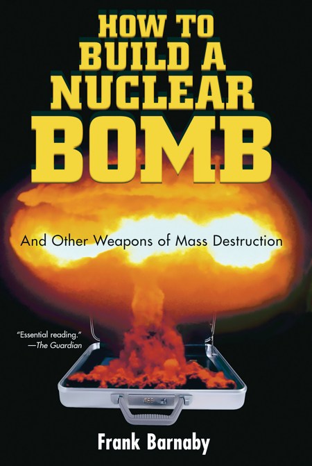 How To Build A Nuclear Bomb By Dr Frank Barnaby Bold Type Books